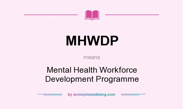 What does MHWDP mean? It stands for Mental Health Workforce Development Programme