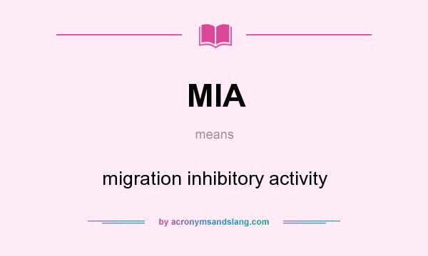 What does MIA mean? It stands for migration inhibitory activity