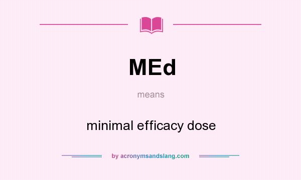 What does MEd mean? It stands for minimal efficacy dose
