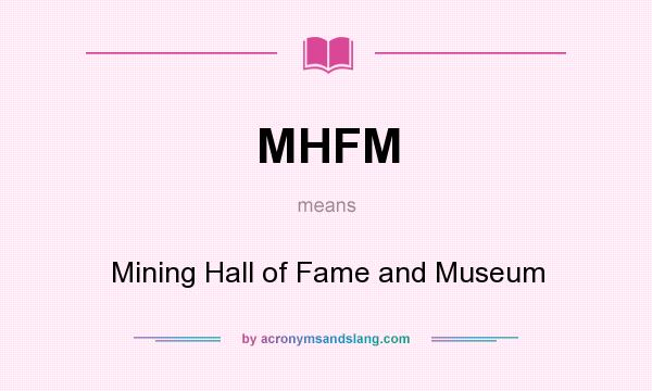 What does MHFM mean? It stands for Mining Hall of Fame and Museum