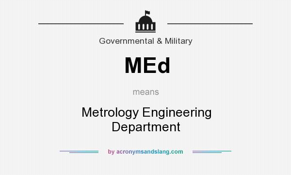 What does MEd mean? It stands for Metrology Engineering Department