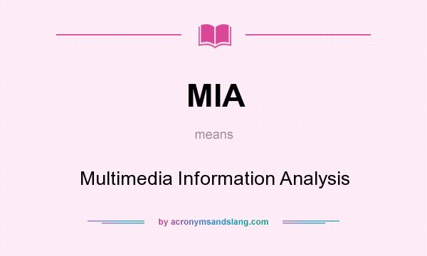 What does MIA mean? It stands for Multimedia Information Analysis