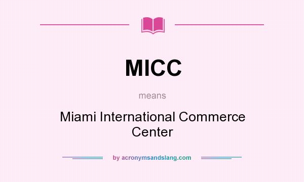 What does MICC mean? It stands for Miami International Commerce Center