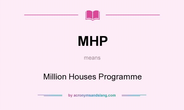 What does MHP mean? It stands for Million Houses Programme