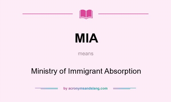 What does MIA mean? It stands for Ministry of Immigrant Absorption