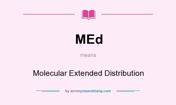 What does MEd mean? It stands for Molecular Extended Distribution