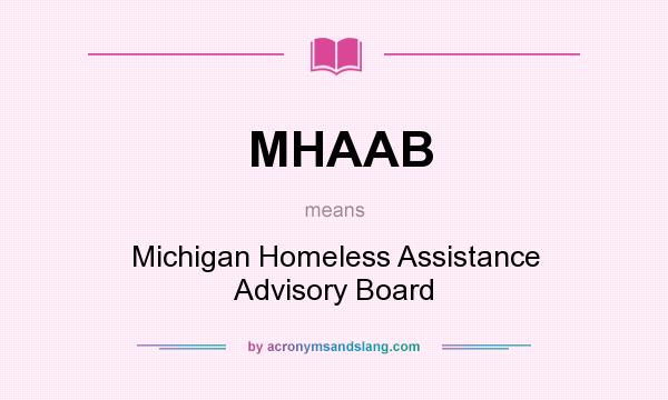 What does MHAAB mean? It stands for Michigan Homeless Assistance Advisory Board