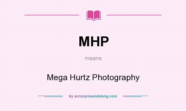 What does MHP mean? It stands for Mega Hurtz Photography