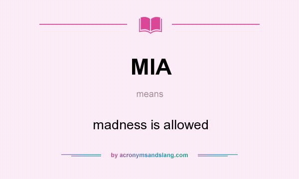 What does MIA mean? It stands for madness is allowed