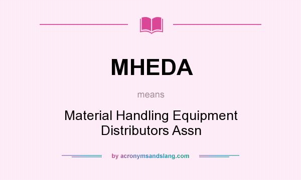 What does MHEDA mean? It stands for Material Handling Equipment Distributors Assn