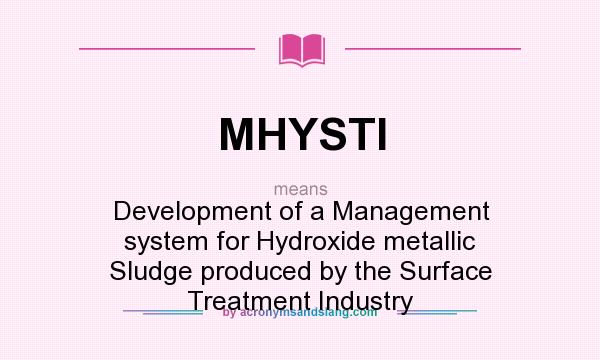 What does MHYSTI mean? It stands for Development of a Management system for Hydroxide metallic Sludge produced by the Surface Treatment Industry