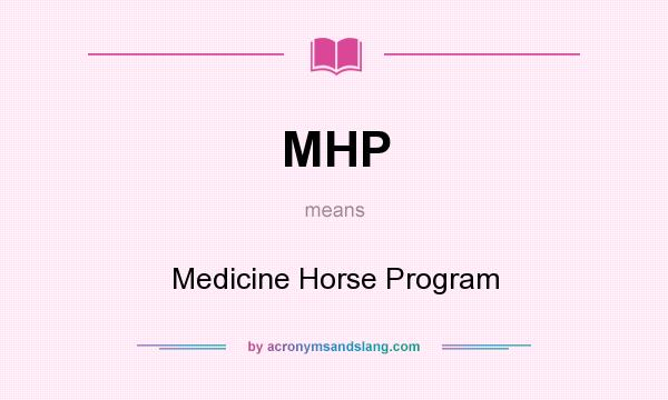 What does MHP mean? It stands for Medicine Horse Program