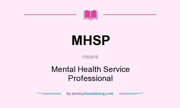 What does MHSP mean? It stands for Mental Health Service Professional
