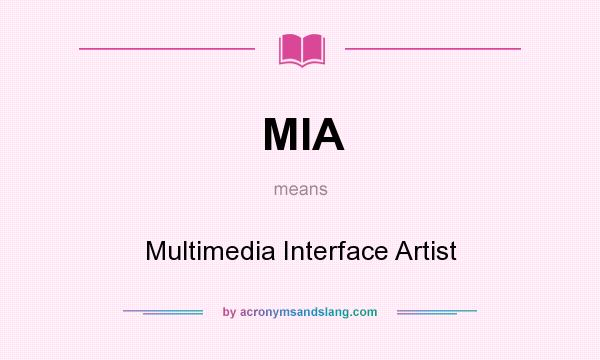 What does MIA mean? It stands for Multimedia Interface Artist