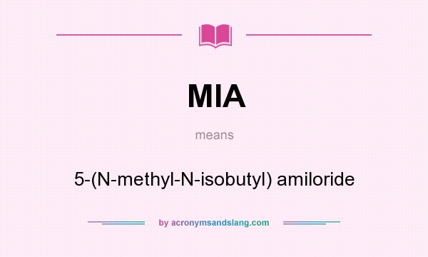 What does MIA mean? It stands for 5-(N-methyl-N-isobutyl) amiloride