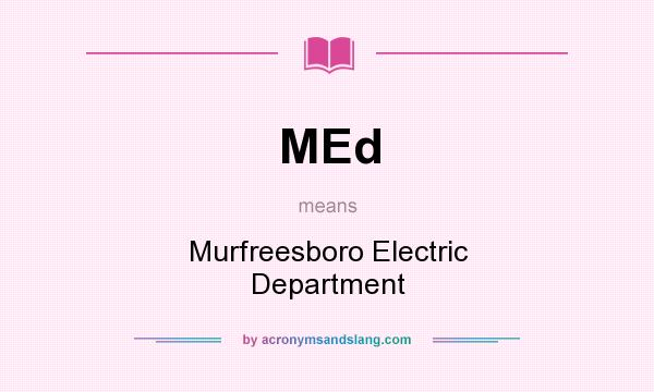 What does MEd mean? It stands for Murfreesboro Electric Department