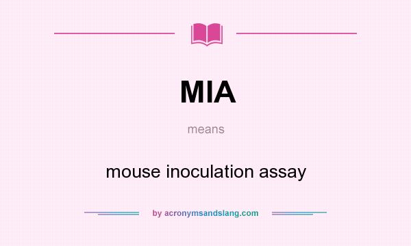 What does MIA mean? It stands for mouse inoculation assay