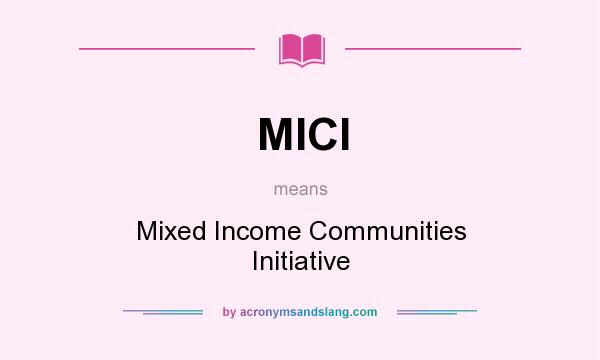 What does MICI mean? It stands for Mixed Income Communities Initiative