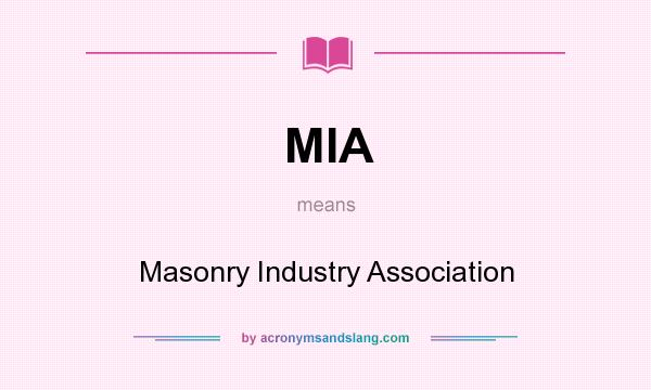 What does MIA mean? It stands for Masonry Industry Association
