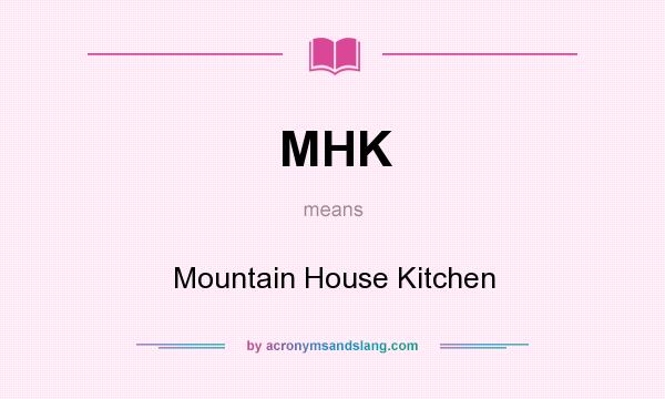 What does MHK mean? It stands for Mountain House Kitchen