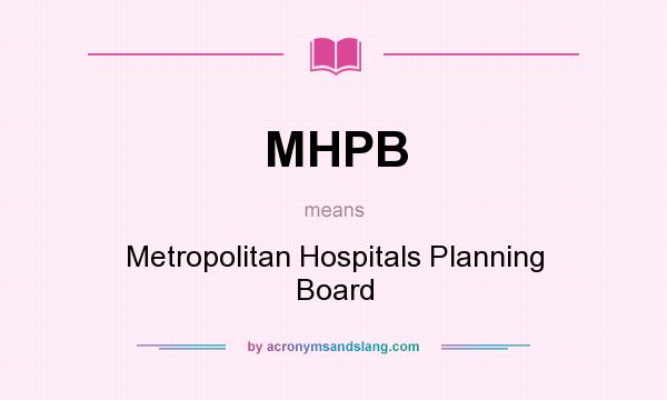 What does MHPB mean? It stands for Metropolitan Hospitals Planning Board