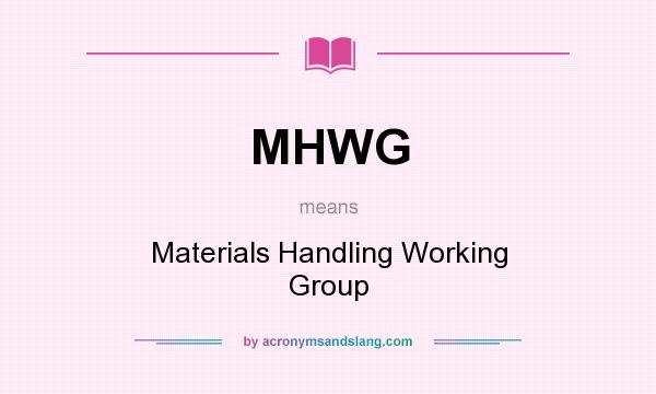 What does MHWG mean? It stands for Materials Handling Working Group