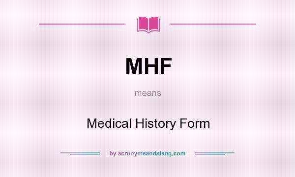 What does MHF mean? It stands for Medical History Form