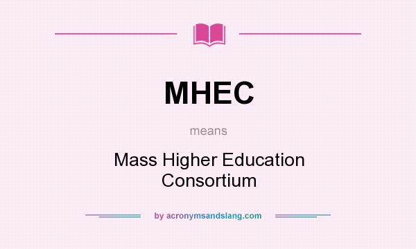 What does MHEC mean? It stands for Mass Higher Education Consortium
