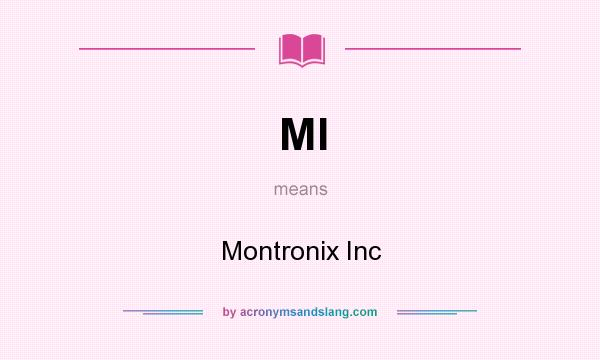 What does MI mean? It stands for Montronix Inc