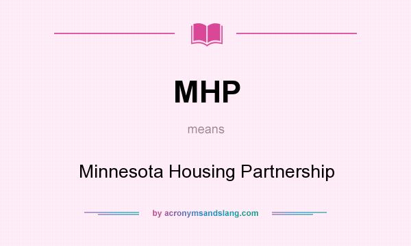 What does MHP mean? It stands for Minnesota Housing Partnership