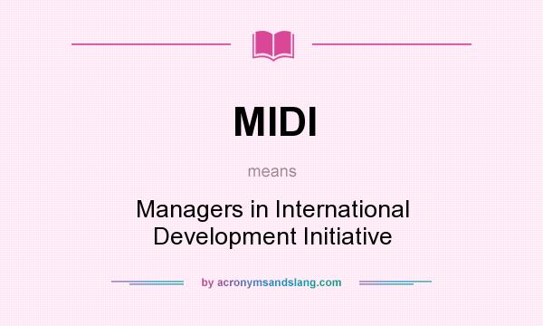 What does MIDI mean? It stands for Managers in International Development Initiative