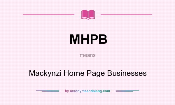What does MHPB mean? It stands for Mackynzi Home Page Businesses