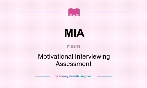 What does MIA mean? It stands for Motivational Interviewing Assessment