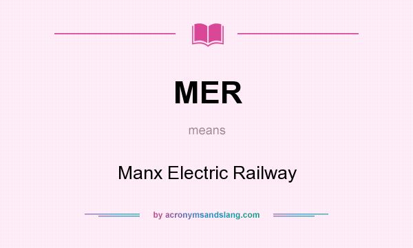 What does MER mean? It stands for Manx Electric Railway