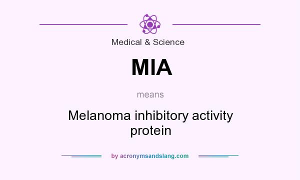 What does MIA mean? It stands for Melanoma inhibitory activity protein
