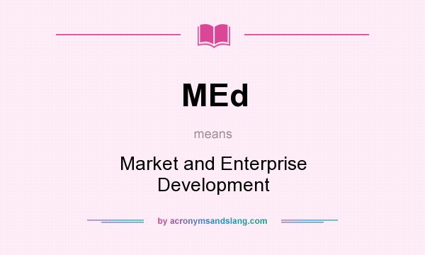 What does MEd mean? It stands for Market and Enterprise Development