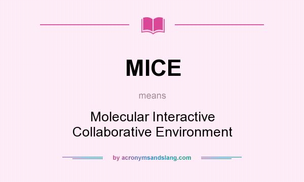 What does MICE mean? It stands for Molecular Interactive Collaborative Environment