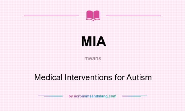 What does MIA mean? It stands for Medical Interventions for Autism