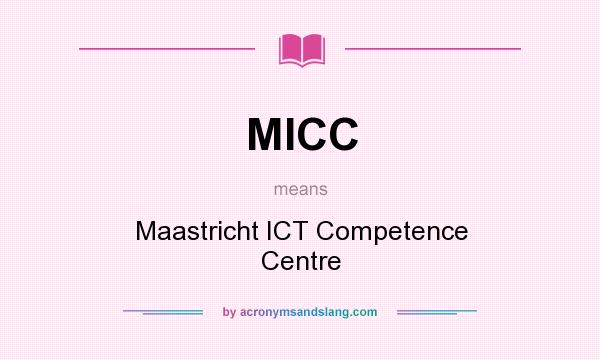 What does MICC mean? It stands for Maastricht ICT Competence Centre