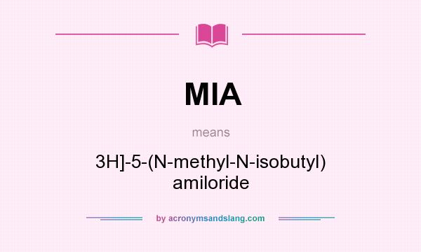 What does MIA mean? It stands for 3H]-5-(N-methyl-N-isobutyl) amiloride