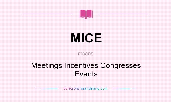 What does MICE mean? It stands for Meetings Incentives Congresses Events