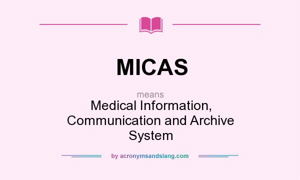 What does MICAS mean? It stands for Medical Information, Communication and Archive System
