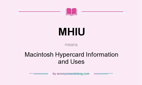What does MHIU mean? It stands for Macintosh Hypercard Information and Uses