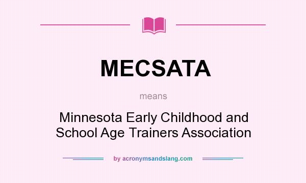 What does MECSATA mean? It stands for Minnesota Early Childhood and School Age Trainers Association