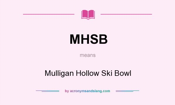 What does MHSB mean? It stands for Mulligan Hollow Ski Bowl