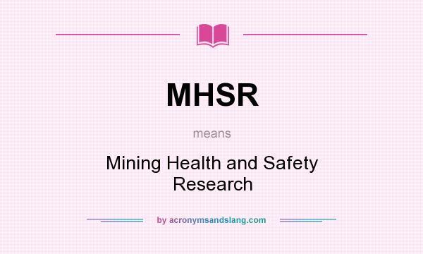 What does MHSR mean? It stands for Mining Health and Safety Research