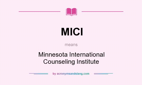 What does MICI mean? It stands for Minnesota International Counseling Institute