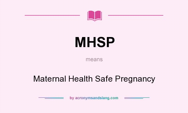 What does MHSP mean? It stands for Maternal Health Safe Pregnancy