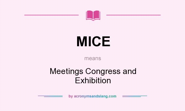 What does MICE mean? It stands for Meetings Congress and Exhibition