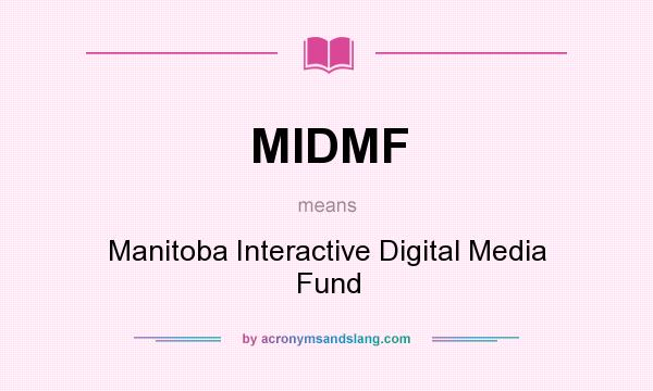 What does MIDMF mean? It stands for Manitoba Interactive Digital Media Fund
